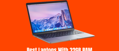 7 Best Laptops With 32GB RAM in 2022