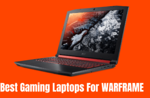 Best Gaming Laptops For WARFRAME in 2021