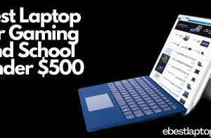 Best Laptop For Gaming And School Under $500