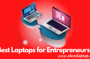 Best Laptops for Entrepreneurs