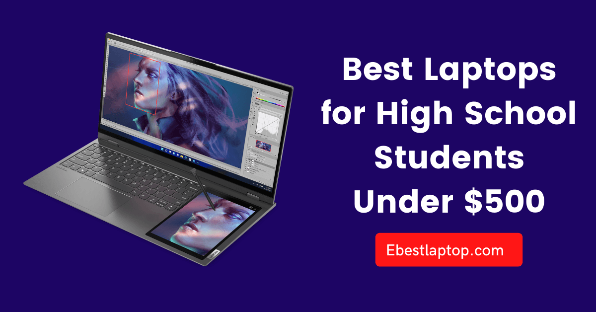 Best Laptops for High School Students Under $500