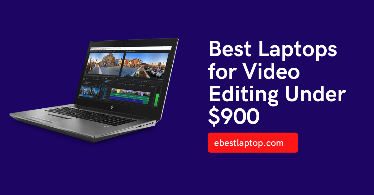 Best Laptops for Video Editing Under $900