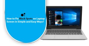 How to Fix Black Spots on Laptop Screen