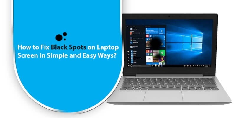How to Fix Black Spots on Laptop Screen in Simple and Easy Ways?