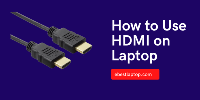 How to Use HDMI on Laptop