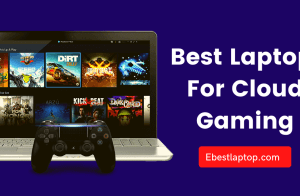 Best Laptop For Cloud Gaming in 2022