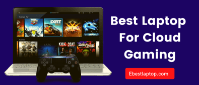 Best Laptop For Cloud Gaming in 2022