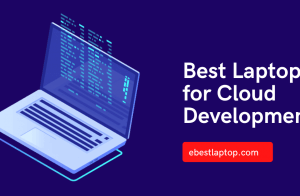 Best Laptop for Cloud Development in 2022