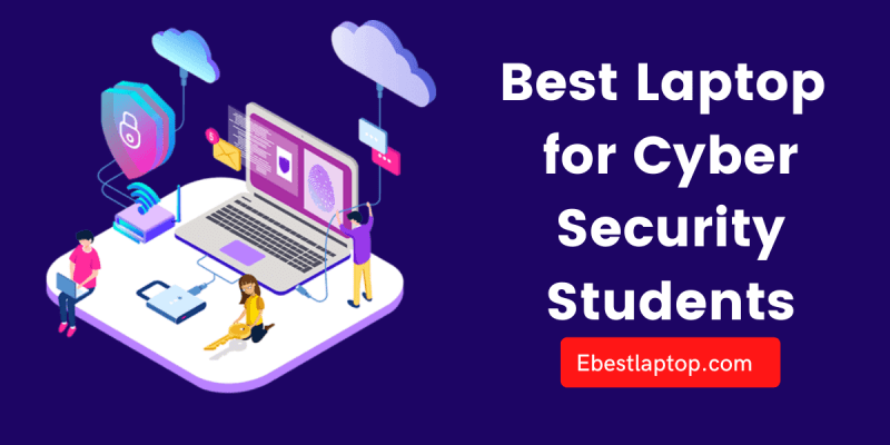 Best Laptop for Cyber Security Students in 2022