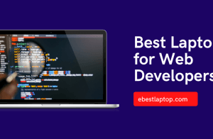 Best Laptop for Web Developers in 2022