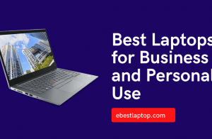 Best Laptops for Business and Personal Use in 2022