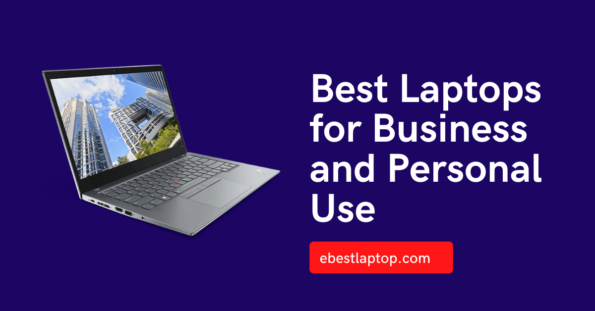 Best Laptops for Business and Personal Use