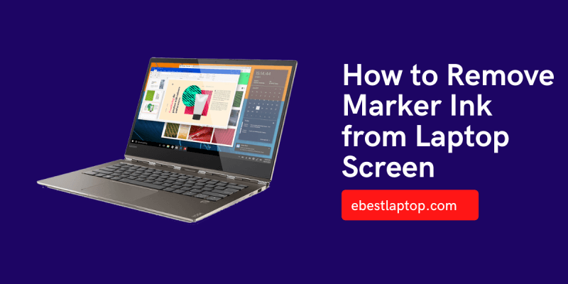 How to Remove Marker Ink from Laptop Screen