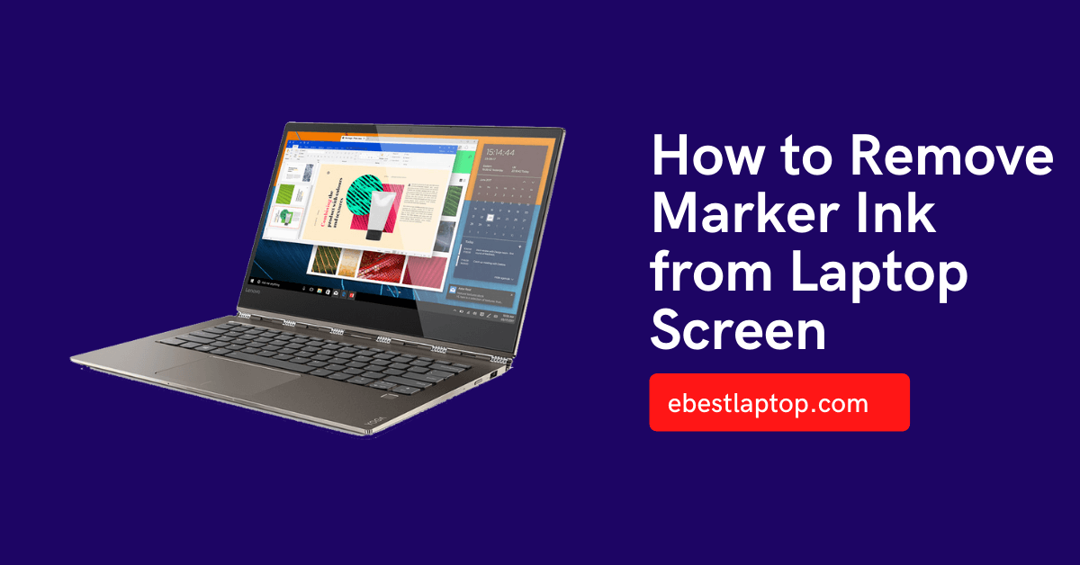 How to Remove Marker Ink from Laptop Screen