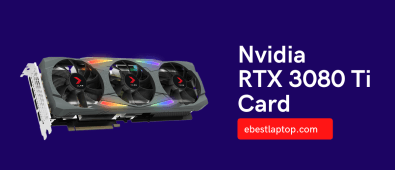 Nvidia RTX 3080 Ti Card: The Perfect Nvidia Gaming Laptop Graphics Card?