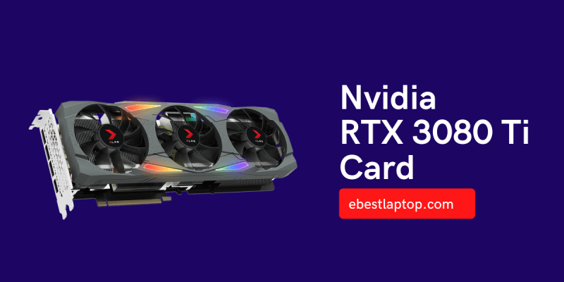 Nvidia RTX 3080 Ti Card: The Perfect Nvidia Gaming Laptop Graphics Card?