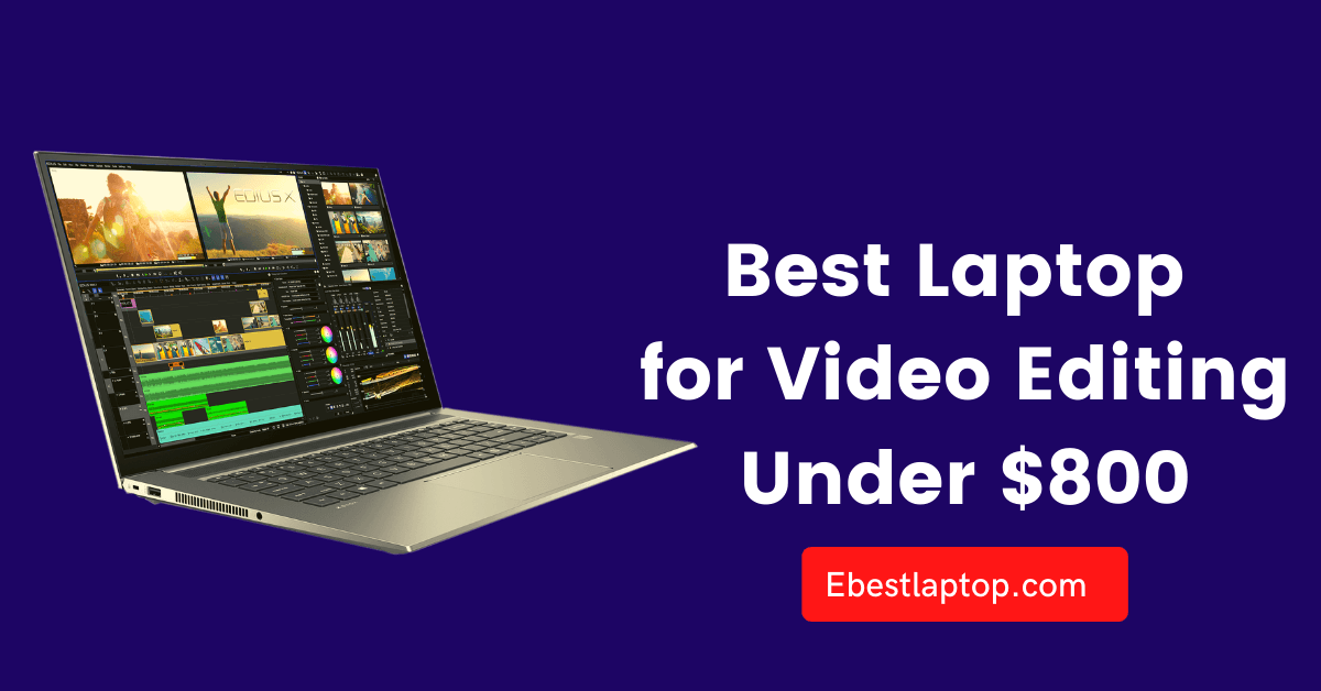 Best Laptop for Video Editing Under $800