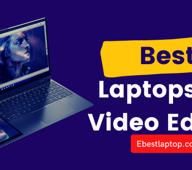 Best Laptops for Video Editing in 2022