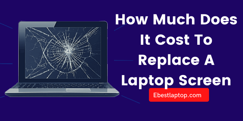 How Much Does It Cost To Replace A Laptop Screen