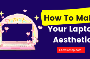 How To Make Your Laptop Aesthetic