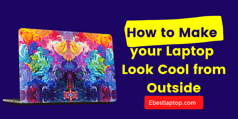 How to Make your Laptop Look Cool from Outside