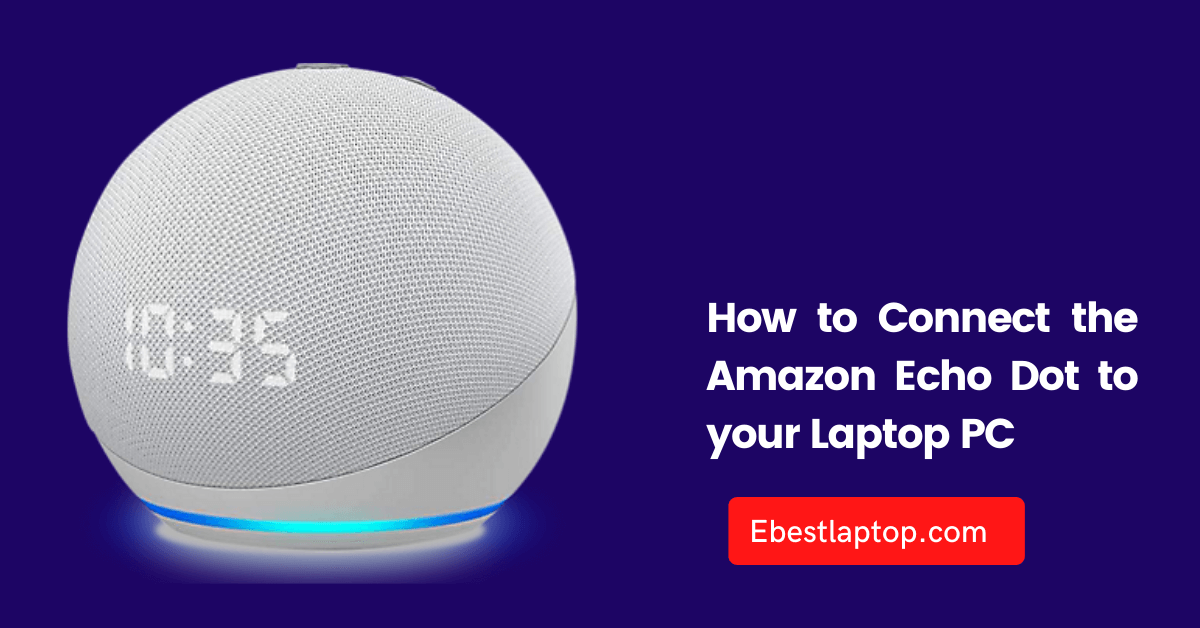 How to Connect the Amazon Echo Dot to your Laptop PC