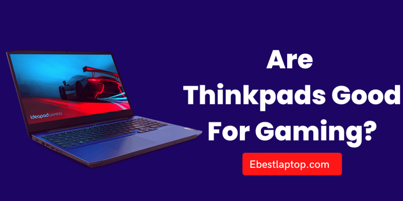 Are Thinkpads Good For Gaming?