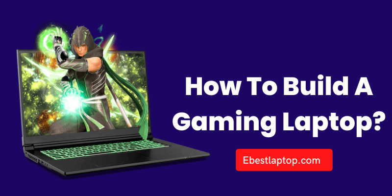 How To Build A Gaming Laptop