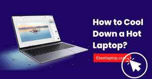 How to Cool Down a Hot Laptop