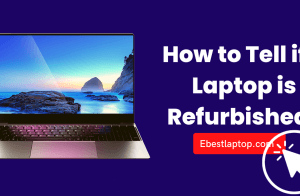 How to Tell if a Laptop is Refurbished?