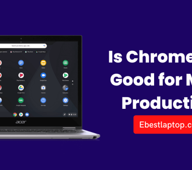 Is Chromebook Good for Music Production?