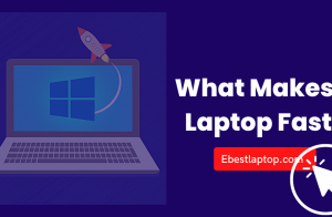 What Makes a Laptop Fast? [Short Answer]