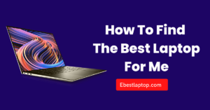 how to find the best laptop for me