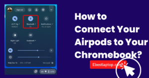 How to Connect Your Airpods to Your Chromebook?