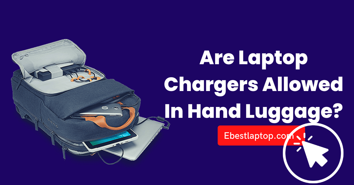 Are Laptop Chargers Allowed In Hand Luggage?