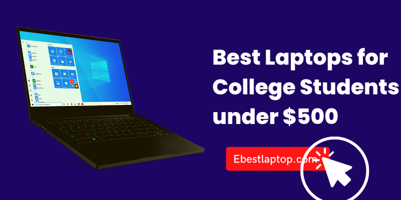 Best Laptops for College Students under $500 in 2022