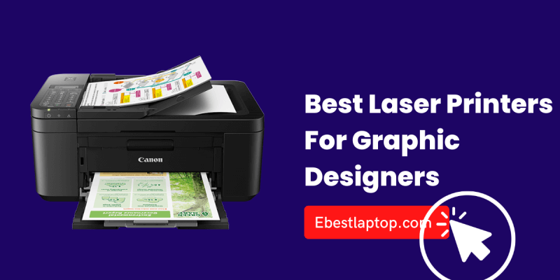 Best Laser Printers For Graphic Designers in 2022