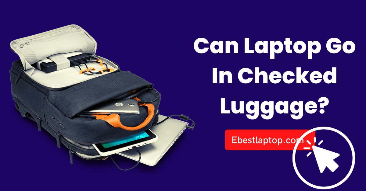 Can Laptop Go In Checked Luggage