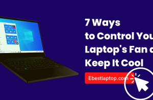 7 Ways to Control Your Laptop’s Fan and Keep It Cool