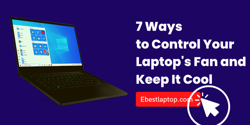 7 Ways to Control Your Laptop’s Fan and Keep It Cool