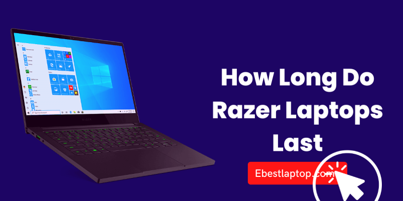 How Long Do Razer Laptops Last [Expert Guidance]