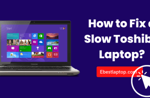 How to Fix a Slow Toshiba Laptop? Step by Step