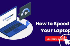 How to Speed Up Your Laptop in 10 Easy Steps
