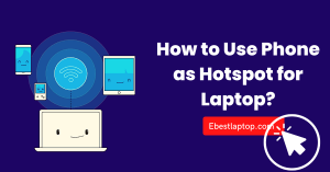 How to Use Phone as Hotspot for Laptop?