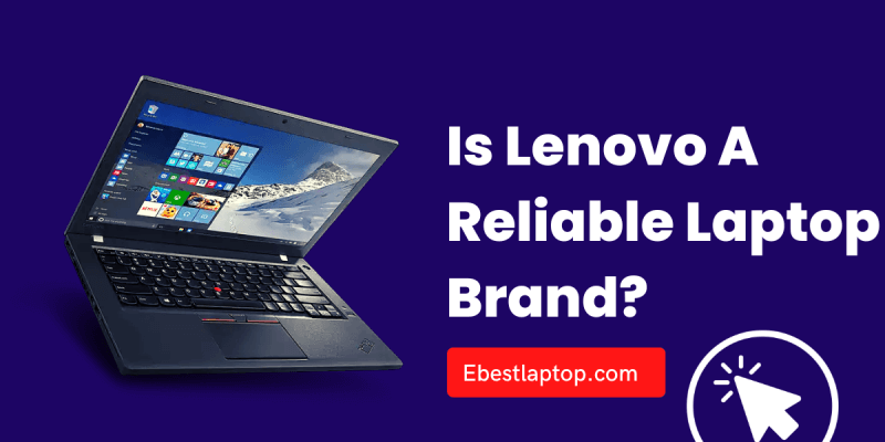 Is Lenovo A Reliable Laptop Brand?