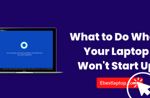 What to Do When Your Laptop Won’t Start Up