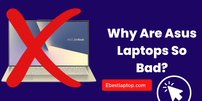 Why Are Asus Laptops So Bad?