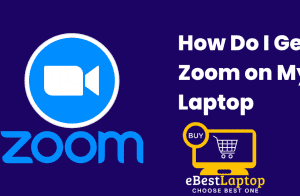 How Do I Get Zoom on My Laptop