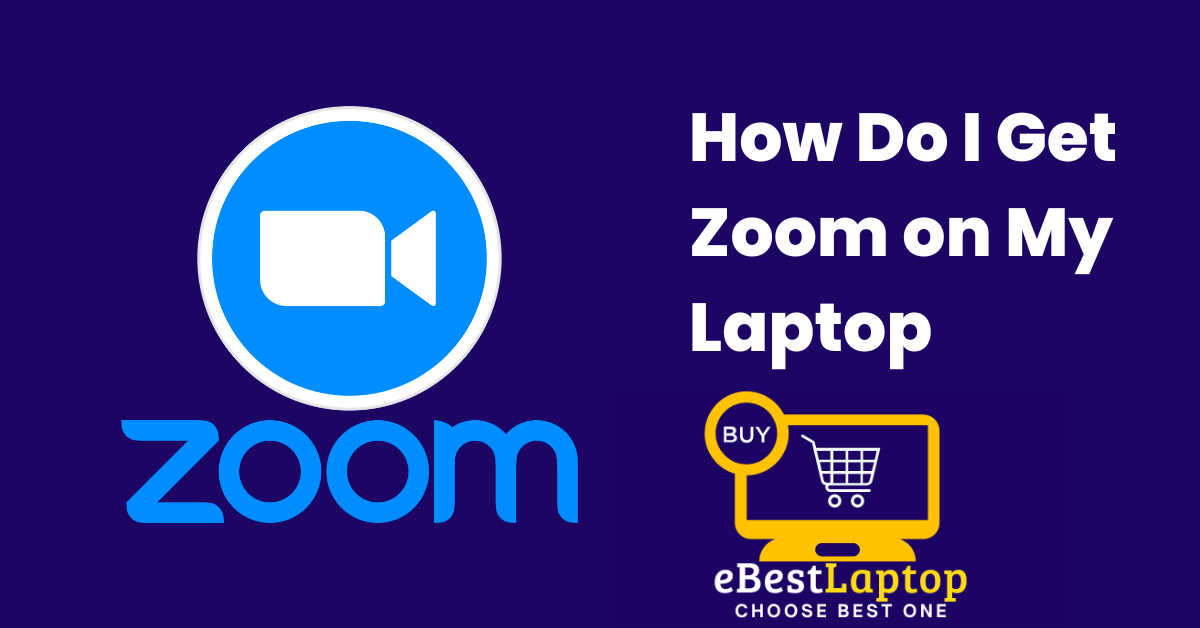 How Do I Get Zoom on My Laptop