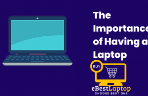 The Importance of Having a Laptop